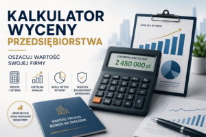 Kalkulator wyceny przedsiębiorstwa – oszacuj wartość swojej firmy